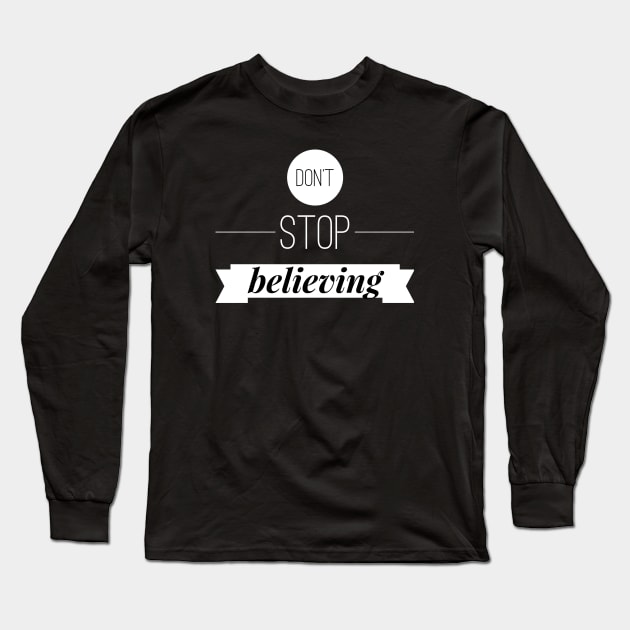 Don't stop believing Long Sleeve T-Shirt by wamtees